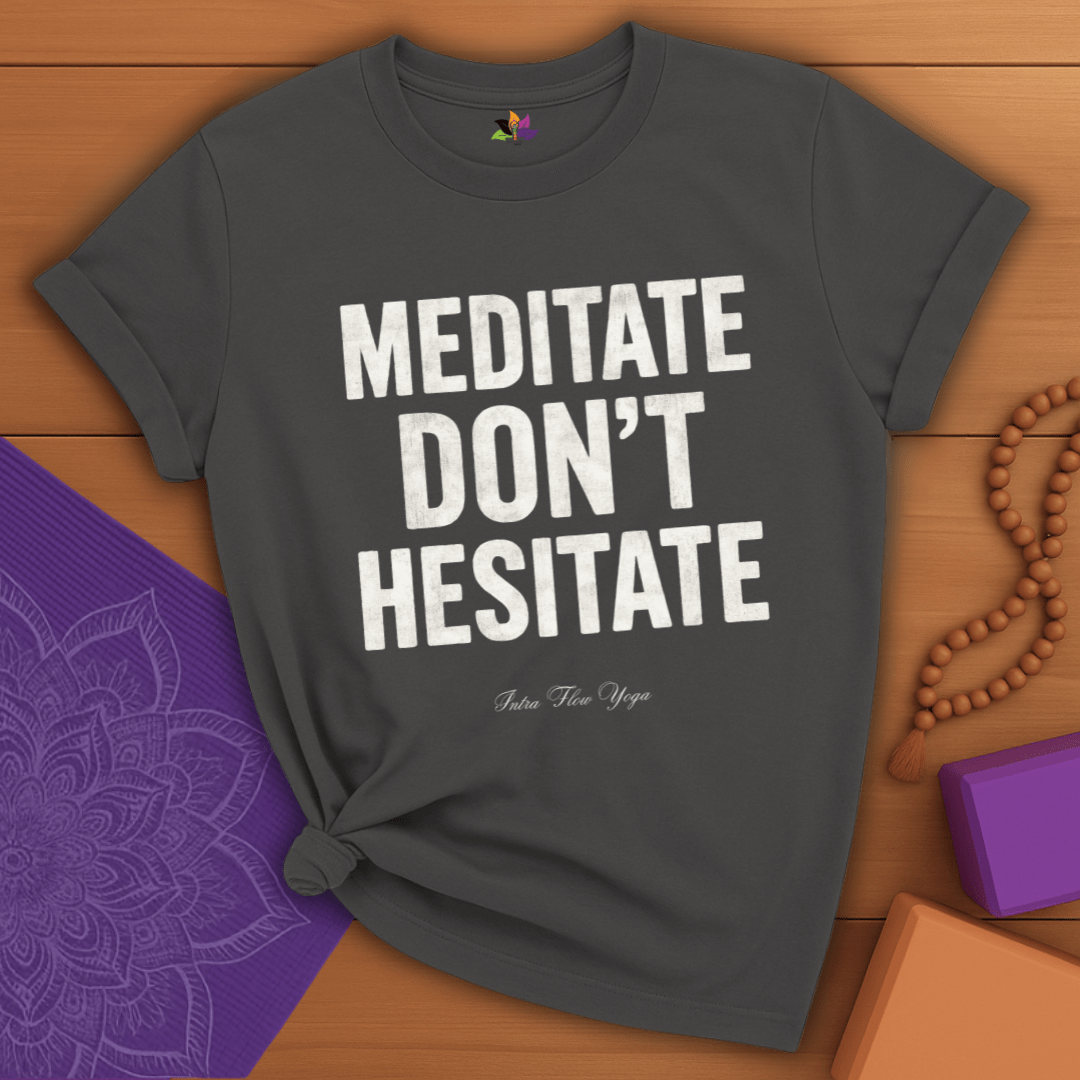 Meditate. Don’t Hesitate T-shirt