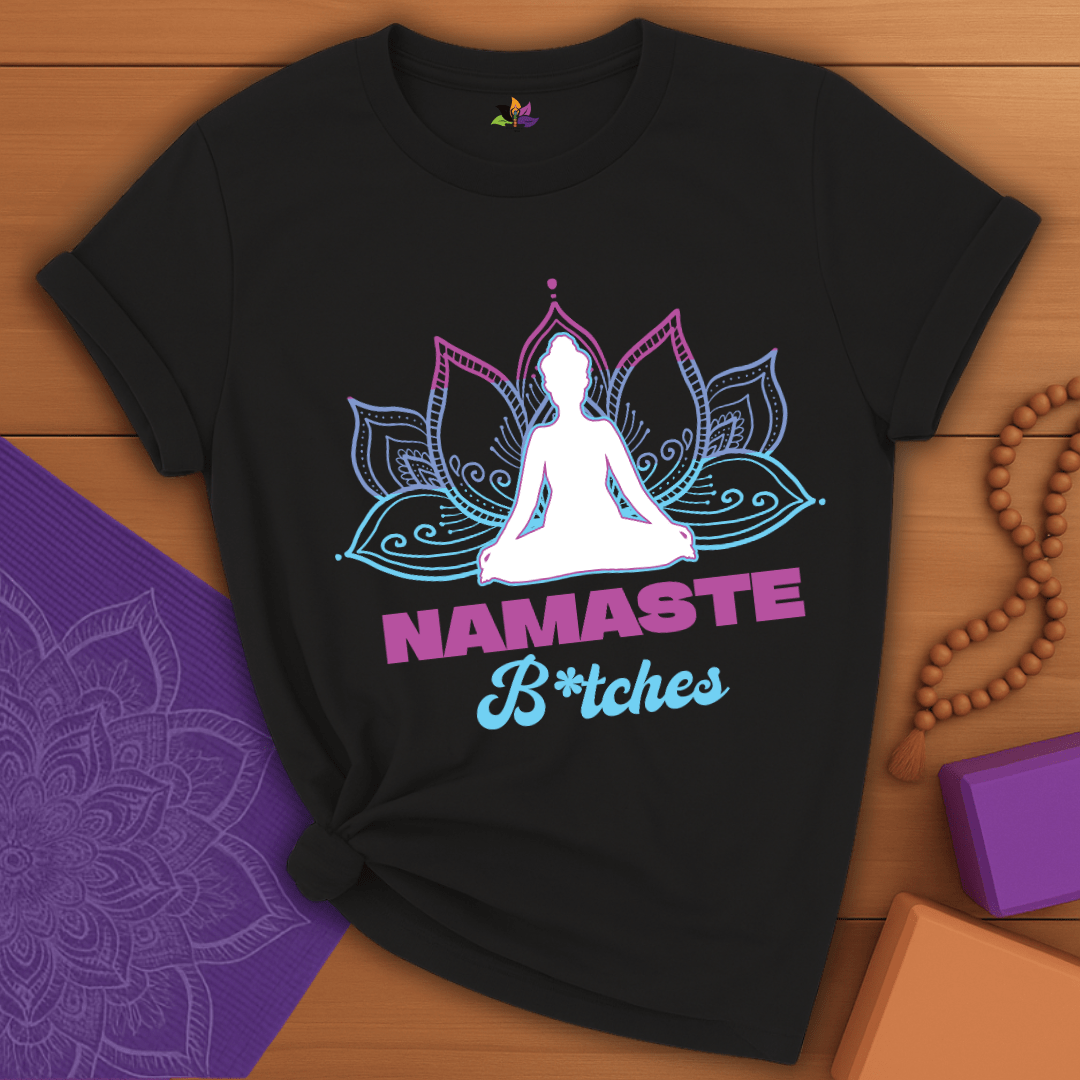 Namaste Bitches T-shirt