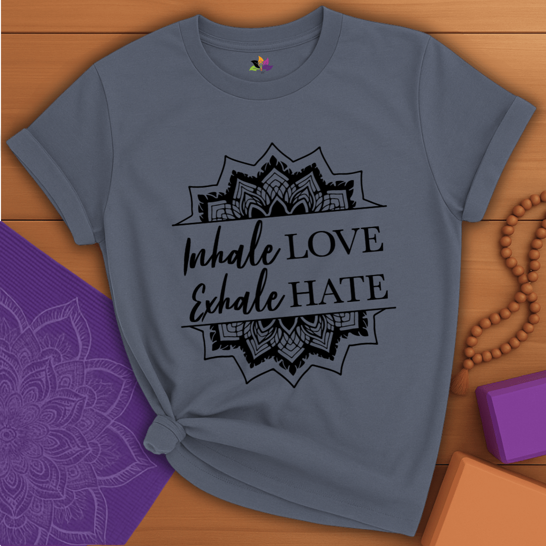 Inhale LOVE Exhale HATE T-shirt