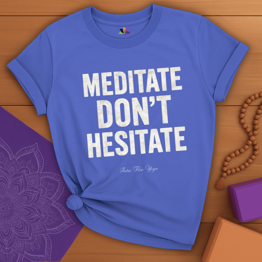 Meditate. Don’t Hesitate T-shirt