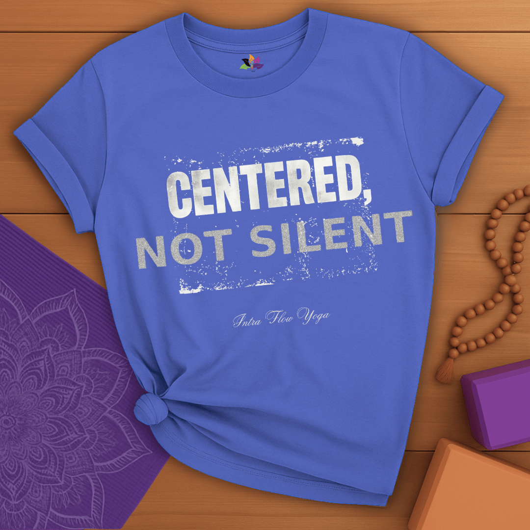 Centered, Not Silent T-shirt