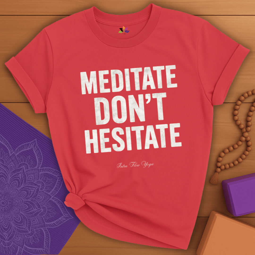 Meditate. Don’t Hesitate T-shirt