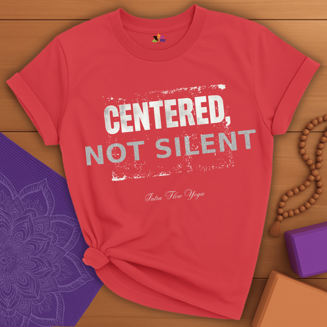 Centered, Not Silent T-shirt