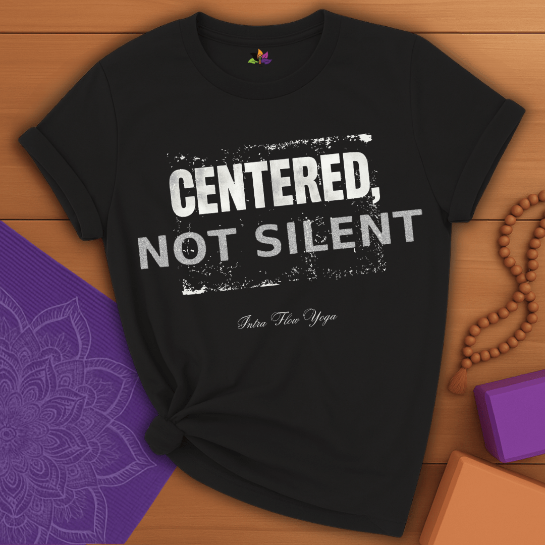 Centered, Not Silent T-shirt