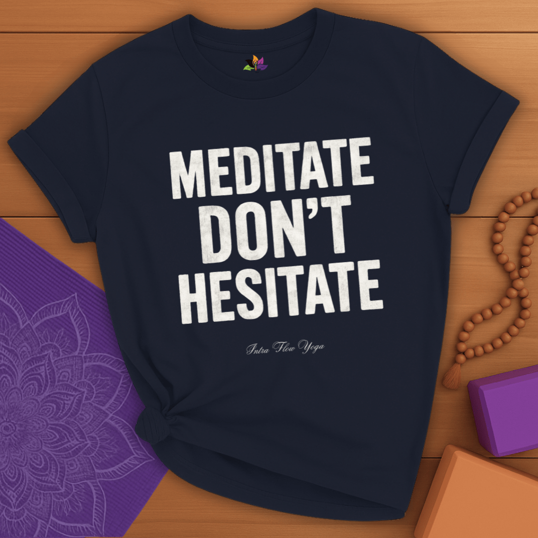 Meditate. Don’t Hesitate T-shirt