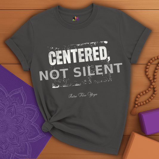 Centered, Not Silent T-shirt