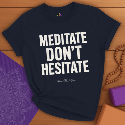 Meditate. Don’t Hesitate T-shirt